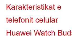 Karakteristikat e telefonit celular Huawei Watch Buds 2