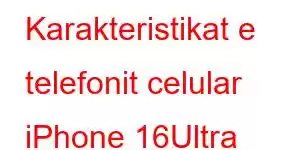 Karakteristikat e telefonit celular iPhone 16Ultra