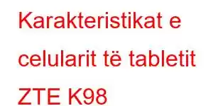 Karakteristikat e celularit të tabletit ZTE K98