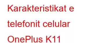 Karakteristikat e telefonit celular OnePlus K11