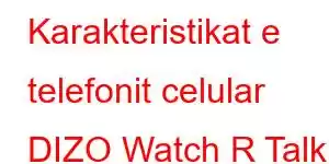 Karakteristikat e telefonit celular DIZO Watch R Talk