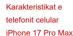 Karakteristikat e telefonit celular iPhone 17 Pro Max