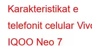 Karakteristikat e telefonit celular Vivo IQOO Neo 7