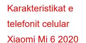 Karakteristikat e telefonit celular Xiaomi Mi 6 2020