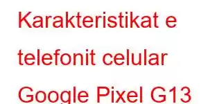 Karakteristikat e telefonit celular Google Pixel G13