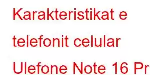 Karakteristikat e telefonit celular Ulefone Note 16 Pro