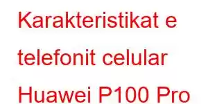 Karakteristikat e telefonit celular Huawei P100 Pro