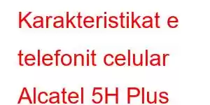 Karakteristikat e telefonit celular Alcatel 5H Plus