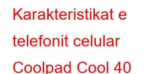 Karakteristikat e telefonit celular Coolpad Cool 40