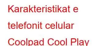 Karakteristikat e telefonit celular Coolpad Cool Play 8