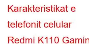 Karakteristikat e telefonit celular Redmi K110 Gaming