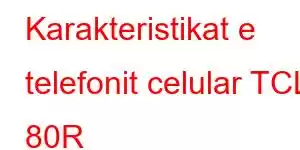 Karakteristikat e telefonit celular TCL 80R