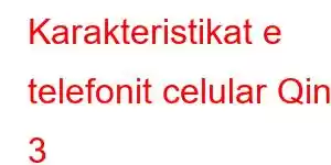 Karakteristikat e telefonit celular Qin 3