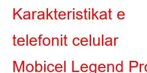 Karakteristikat e telefonit celular Mobicel Legend Pro LTE