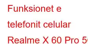 Funksionet e telefonit celular Realme X 60 Pro 5G