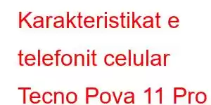 Karakteristikat e telefonit celular Tecno Pova 11 Pro