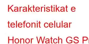 Karakteristikat e telefonit celular Honor Watch GS Pro