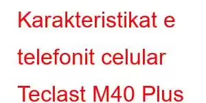 Karakteristikat e telefonit celular Teclast M40 Plus