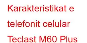 Karakteristikat e telefonit celular Teclast M60 Plus