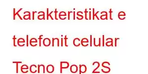 Karakteristikat e telefonit celular Tecno Pop 2S