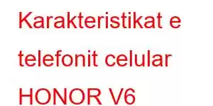 Karakteristikat e telefonit celular HONOR V6