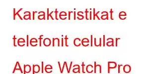 Karakteristikat e telefonit celular Apple Watch Pro