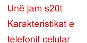 Unë jam s20t Karakteristikat e telefonit celular