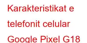 Karakteristikat e telefonit celular Google Pixel G18