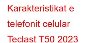 Karakteristikat e telefonit celular Teclast T50 2023