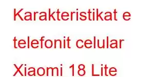 Karakteristikat e telefonit celular Xiaomi 18 Lite