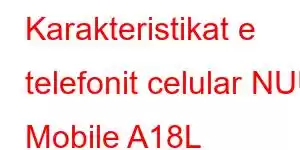 Karakteristikat e telefonit celular NUU Mobile A18L