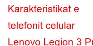 Karakteristikat e telefonit celular Lenovo Legion 3 Pro