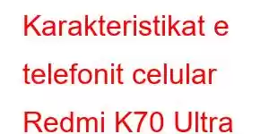 Karakteristikat e telefonit celular Redmi K70 Ultra