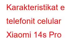 Karakteristikat e telefonit celular Xiaomi 14s Pro