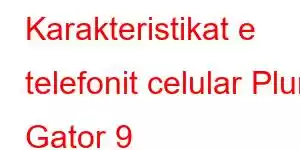 Karakteristikat e telefonit celular Plum Gator 9