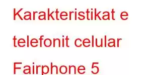 Karakteristikat e telefonit celular Fairphone 5