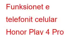 Funksionet e telefonit celular Honor Play 4 Pro