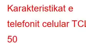 Karakteristikat e telefonit celular TCL 50