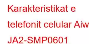 Karakteristikat e telefonit celular Aiwa JA2-SMP0601