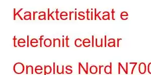 Karakteristikat e telefonit celular Oneplus Nord N700