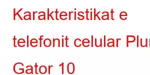 Karakteristikat e telefonit celular Plum Gator 10