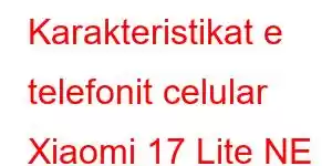 Karakteristikat e telefonit celular Xiaomi 17 Lite NE