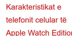 Karakteristikat e telefonit celular të Apple Watch Edition Series 5