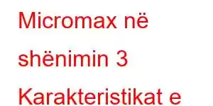 Micromax në shënimin 3 Karakteristikat e telefonit celular