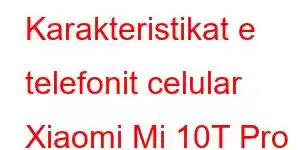 Karakteristikat e telefonit celular Xiaomi Mi 10T Pro