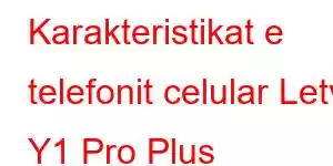 Karakteristikat e telefonit celular Letv Y1 Pro Plus