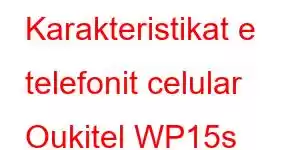 Karakteristikat e telefonit celular Oukitel WP15s