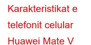 Karakteristikat e telefonit celular Huawei Mate V