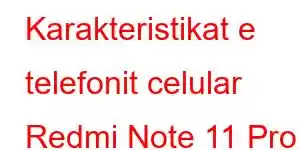 Karakteristikat e telefonit celular Redmi Note 11 Pro 2023