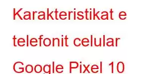 Karakteristikat e telefonit celular Google Pixel 10